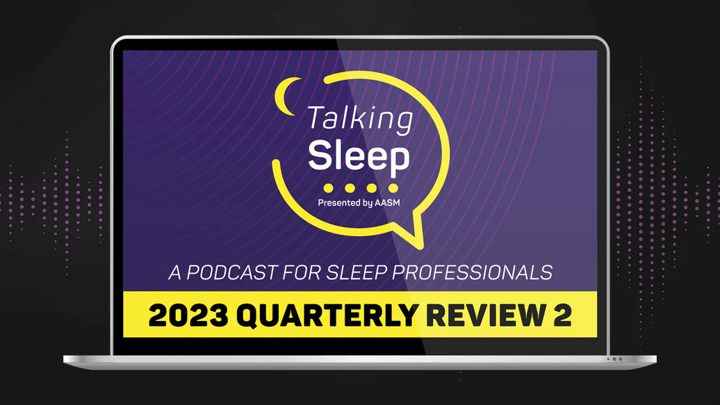 Talking Sleep Podcast 2023 - Quarterly Review, Part 2