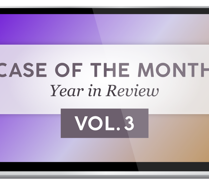 Case of the Month - Year in Review, Vol. 3