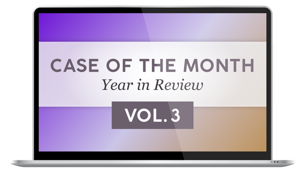 Case of the Month - Year in Review, Vol. 3