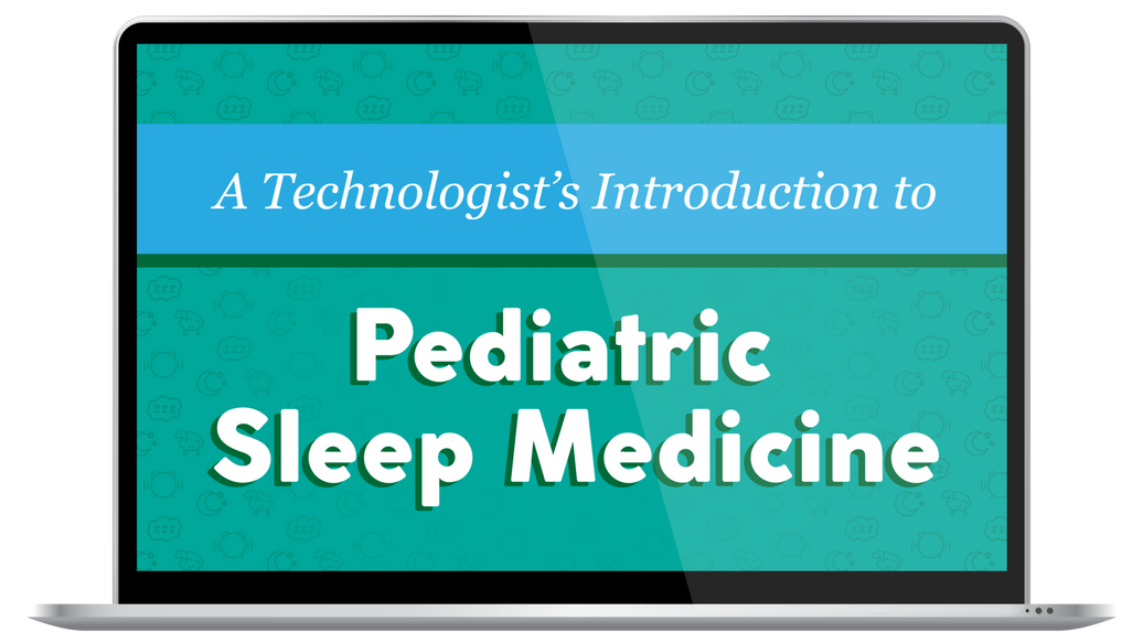 A Technologist's Introduction to Pediatric Sleep Medicine