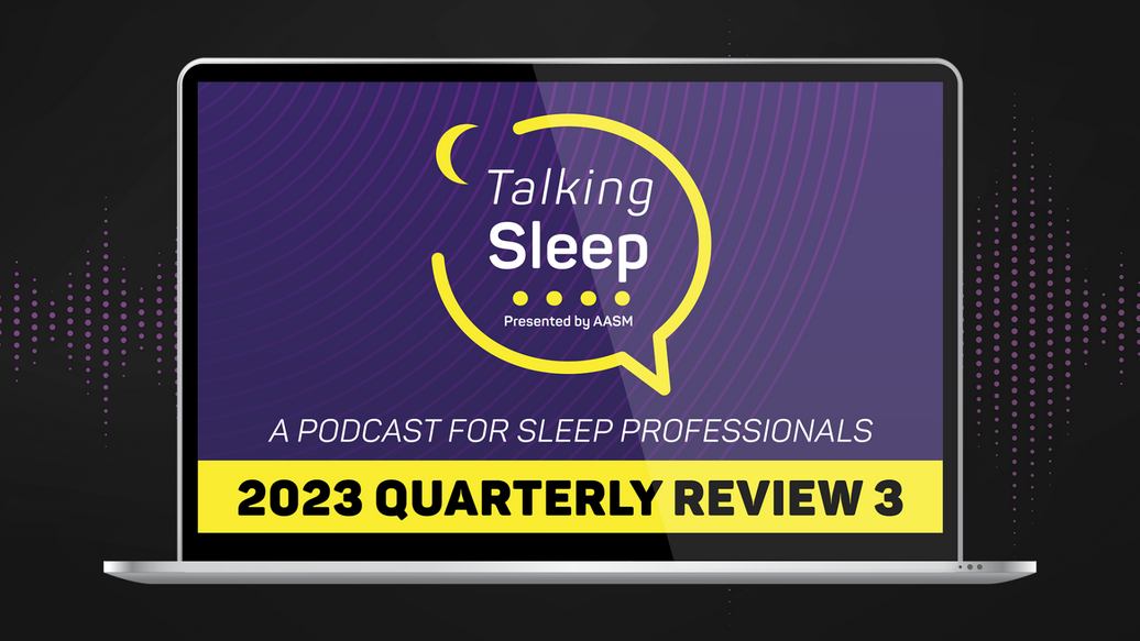 Talking Sleep Podcast 2023 - Quarterly Review, Part 3