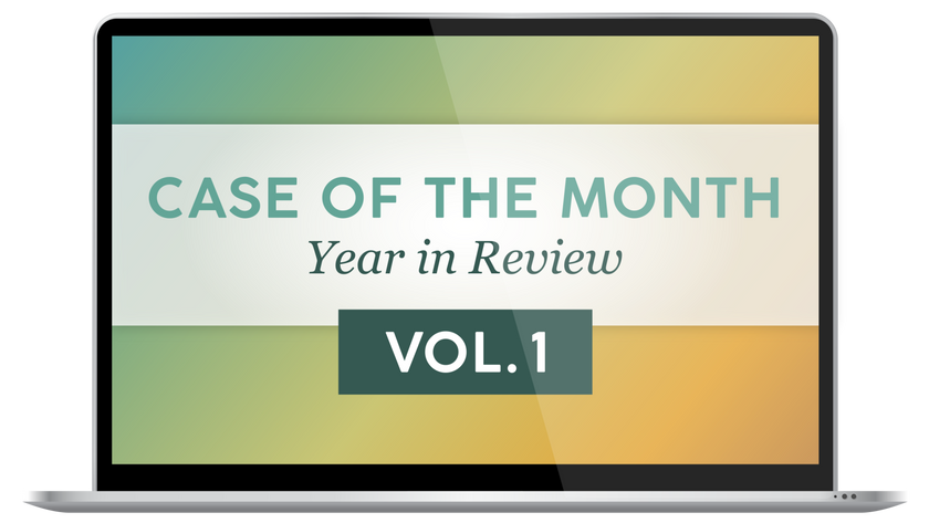 Case of the Month - Year in Review, Vol. 1