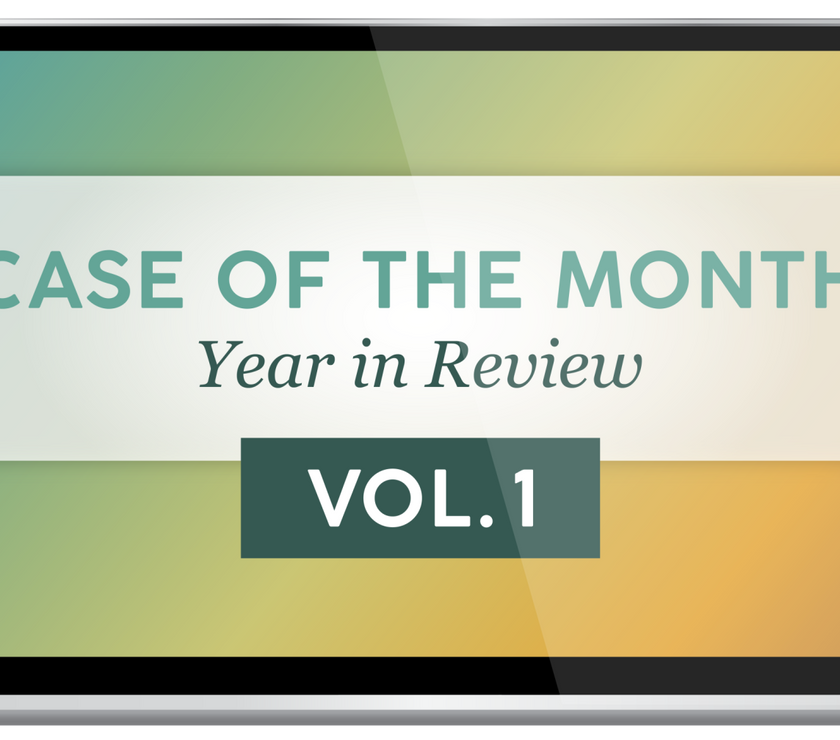 Case of the Month - Year in Review, Vol. 1