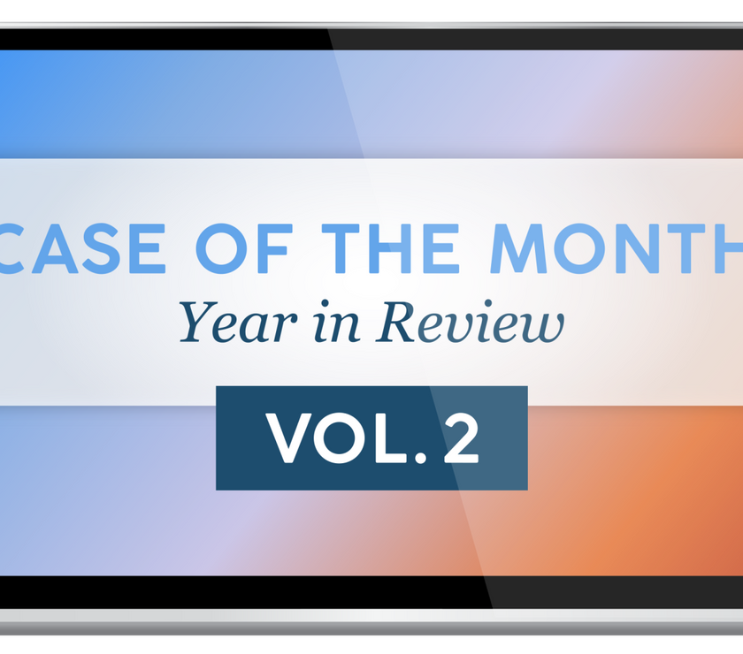 Case of the Month - Year in Review, Vol. 2