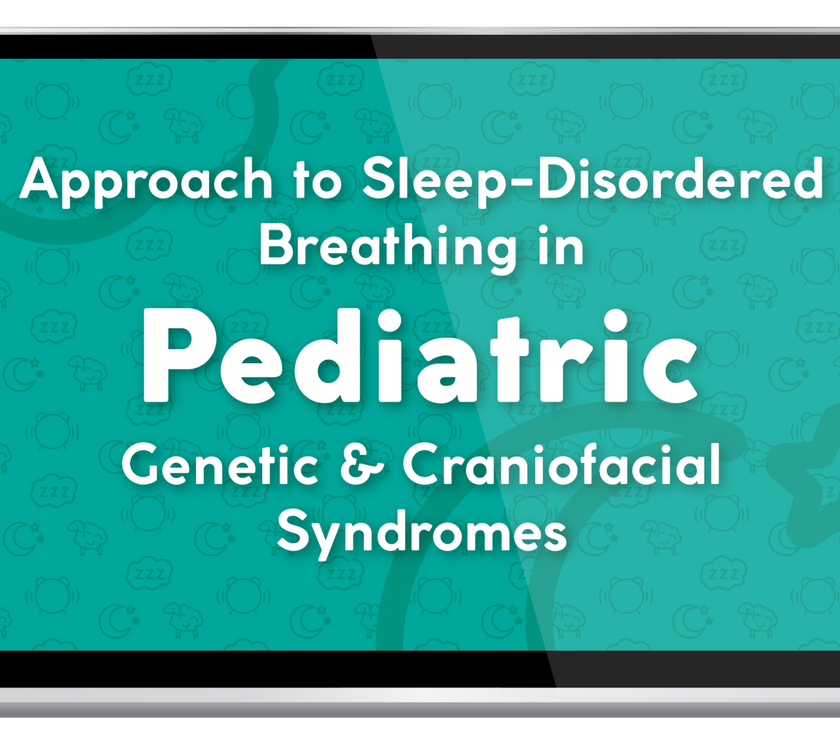 SRBD in Pediatric Genetic & Craniofacial Syndromes - On-Demand